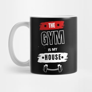 The Gym Is mY house Gym motivation Mug